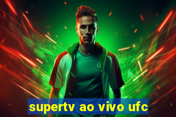 supertv ao vivo ufc